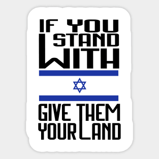 If You Stand With Israel Give Them Your Land - Free Palestine Sticker